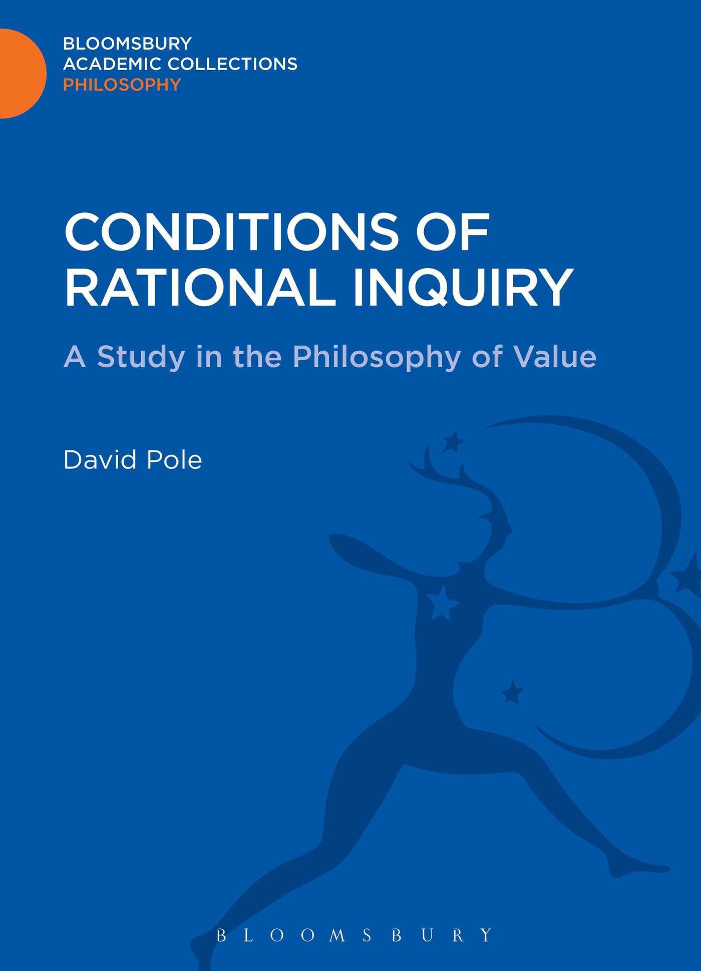 Conditions of Rational Inquiry: A Study in the Philosophy of Value (Bloomsbury Academic Collections: Philosophy)