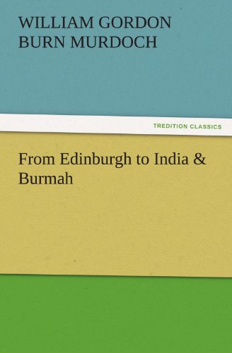 From Edinburgh to India & Burmah (TREDITION CLASSICS)