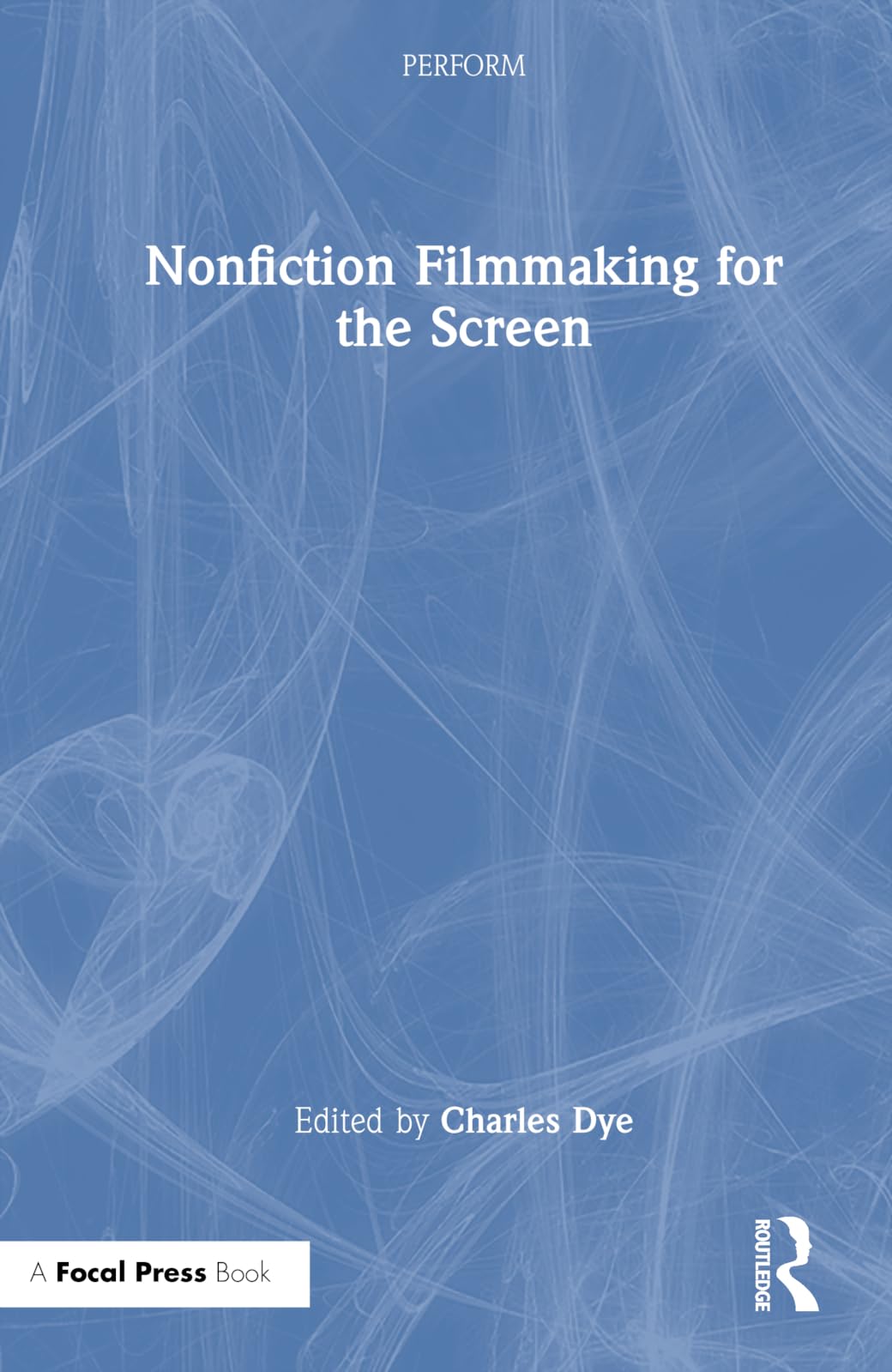 Nonfiction Filmmaking for the Screen (Perform: Succeeding as a Creative Professional)