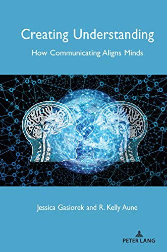 Creating Understanding: How Communicating Aligns Minds (Language as Social Action, Band 23)