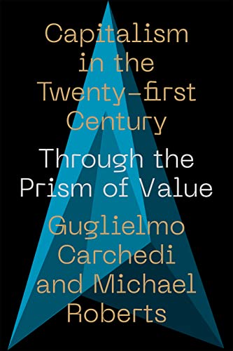 Guglielmo Carchedi Capitalism In The 21st Century, Through The Prism Of Value (Iippe)