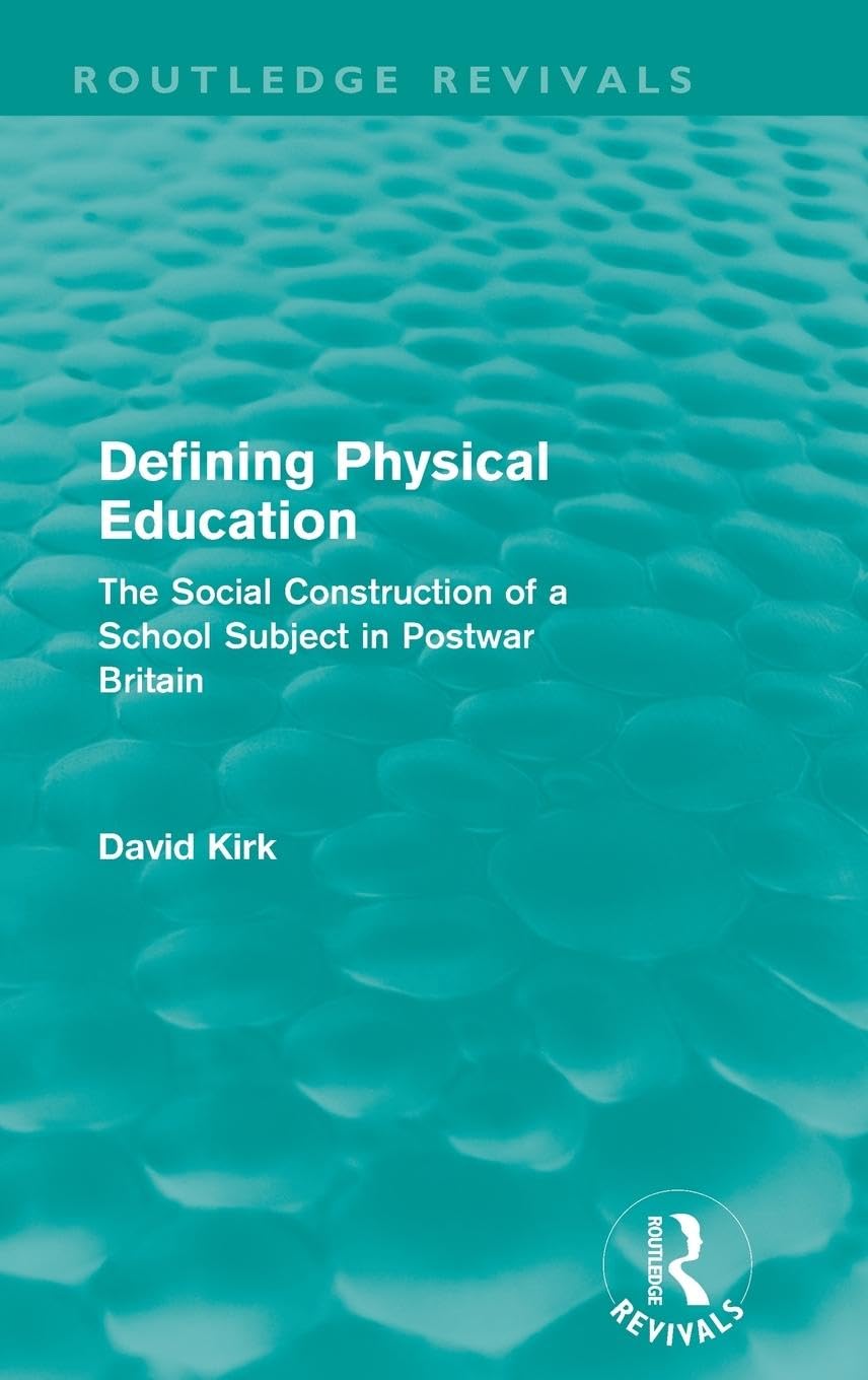 Defining Physical Education (Routledge Revivals): The Social Construction of a School Subject in Postwar Britain