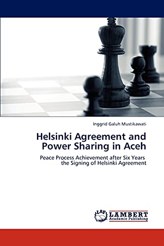 Helsinki Agreement and Power Sharing in Aceh: Peace Process Achievement after Six Years the Signing of Helsinki Agreement
