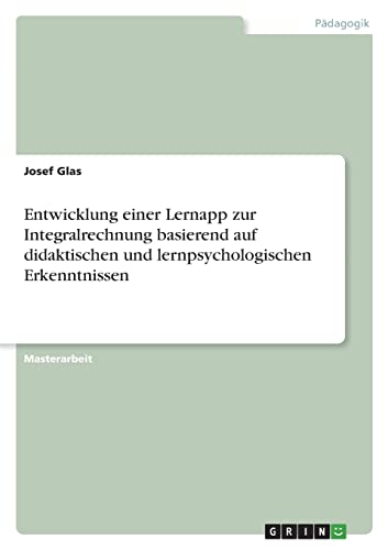Entwicklung einer Lernapp zur Integralrechnung basierend auf didaktischen und lernpsychologischen Erkenntnissen
