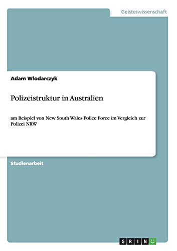 Polizeistruktur in Australien: Am Beispiel von New South Wales Police Force im Vergleich zur Polizei NRW