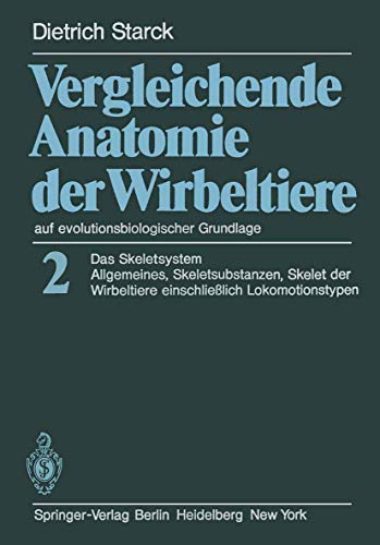 Vergleichende Anatomie der Wirbeltiere auf evolutionsbiologischer Grundlage: Band 2: Das Skeletsystem: Allgemeines, Skeletsubstanzen, Skelet der Wirbeltiere einschlie? lich Lokomotionstypen