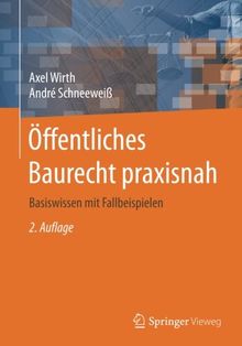 Öffentliches Baurecht praxisnah: Basiswissen mit Fallbeispielen