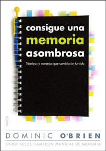 Consigue una memoria asombrosa : técnicas y consejos que cambiarán tu vida (Divulgación-Autoayuda)