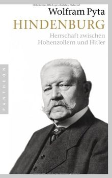 Hindenburg: Herrschaft zwischen Hohenzollern und Hitler