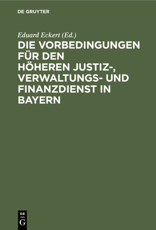 Die Vorbedingungen für den höheren Justiz-, Verwaltungs- und Finanzdienst in Bayern: Eine Sammlung der Vorschriften mit Anmerkungen, alphabetischem Sachregister und Anhang
