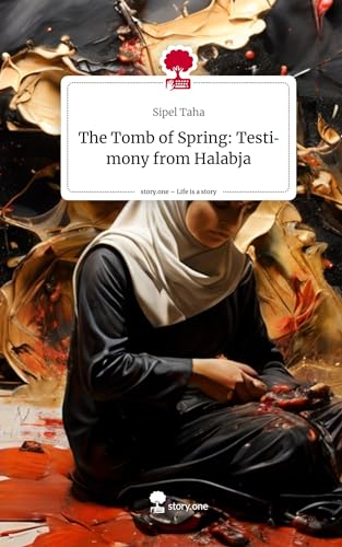 The Tomb of Spring: Testimony from Halabja. Life is a Story - story.one