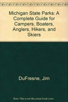 Michigan State Parks: A Complete Guide for Campers, Boaters, Anglers, Hikers, and Skiers