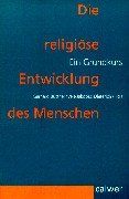 Die religiöse Entwicklung des Menschen: Ein Grundkurs