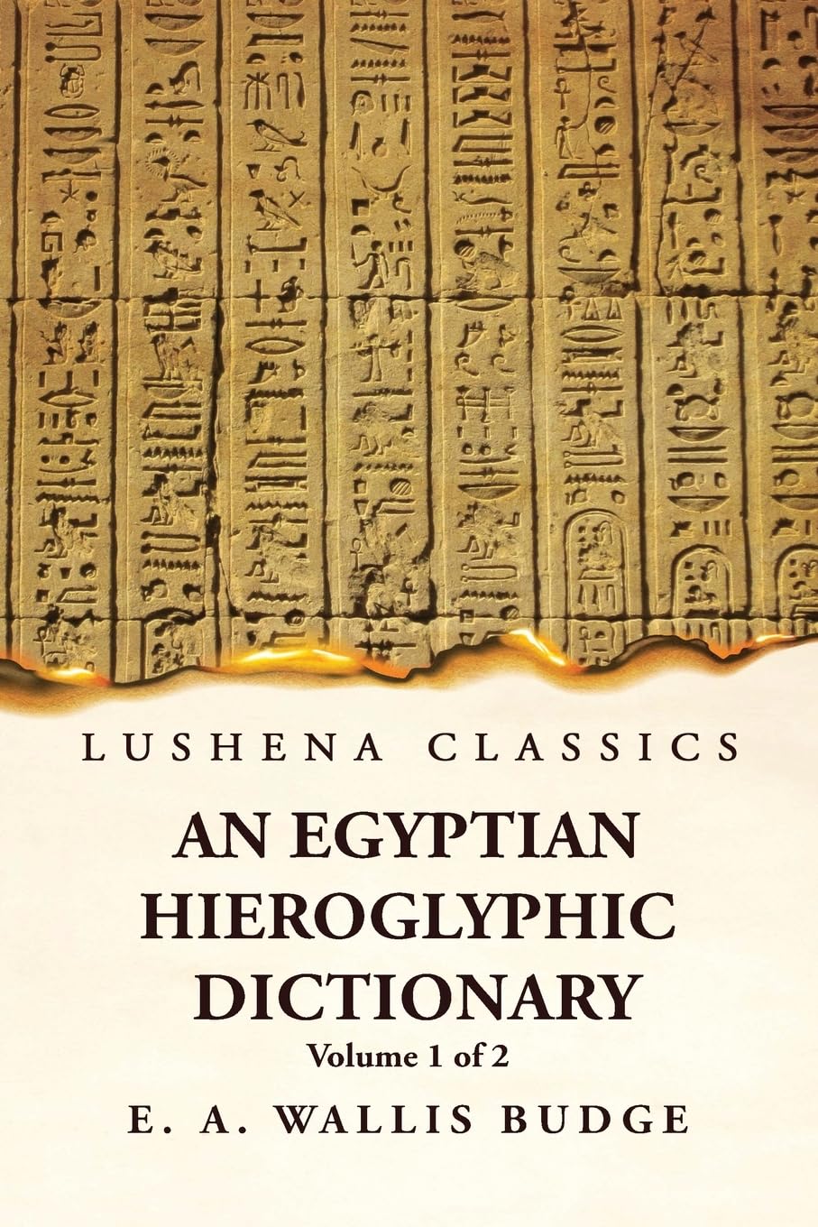 An Egyptian Hieroglyphic Dictionary With an Index of English Words, King List and Geographical, List With Indexes, List of Hieroglyphic Characters, ... by Ernest Alfred Wallis Budge Volume 1 of 2