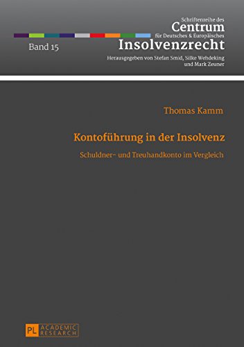 Kontoführung in der Insolvenz: Schuldner- und Treuhandkonto im Vergleich (Schriftenreihe des Centrum für Deutsches und Europäisches Insolvenzrecht)