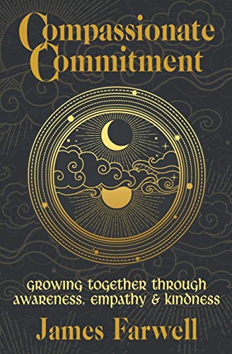 Compassionate Commitment: Growing Together Through Awareness, Empathy and Kindness - Couples Therapy Workbook for Better Communication in Marriage and Relationships