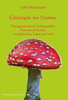 Glückspilz mit Narben: Transplantationen, Schlaganfälle, Nahtod und Krebs - ein glückliches Leben am Limit