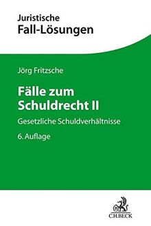 Fälle zum Schuldrecht II: Gesetzliche Schuldverhältnisse