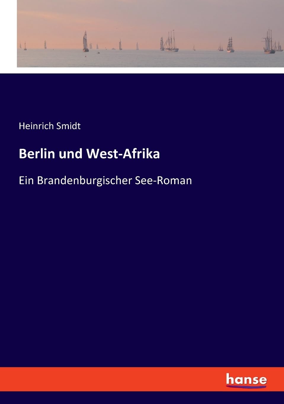 Berlin und West-Afrika: Ein Brandenburgischer See-Roman