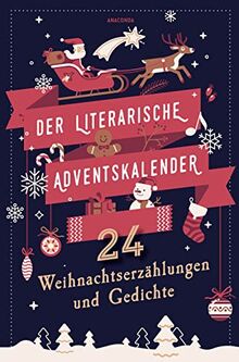 Der literarische Adventskalender. 24 Weihnachtserzählungen und Gedichte: Von Goethe, Ringelnatz, Lagerlöf und 21 weiteren AutorenInnen der Weltliteratur