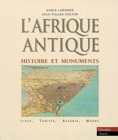 L'afrique Antique : Histoire Et Monuments (lybie, Tunisie, Algérie, Maroc)