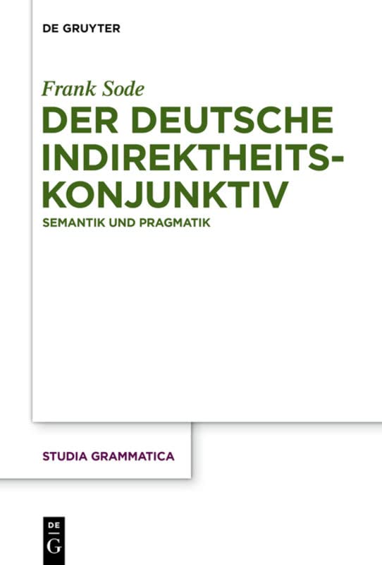 Der deutsche Indirektheitskonjunktiv: Semantik und Pragmatik (Studia grammatica, 79, Band 79)