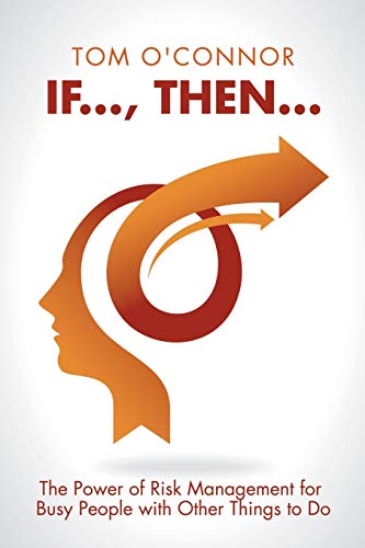 IF . . . THEN . . .: The Power of Risk Management for Busy People with Other Things to Do