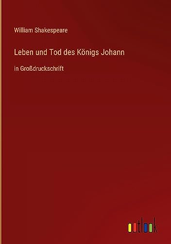 Leben und Tod des Königs Johann: in Großdruckschrift