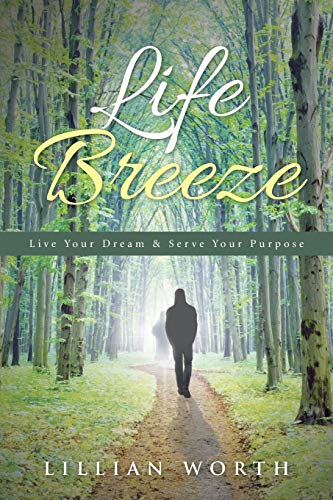 Life Breeze: Live Your Dream & Serve Your Purpose: Live Your Dream & Serve Your Purpose
