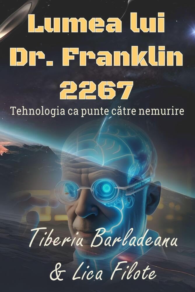 Lumea lui Dr. Franklin 2267: Tehnologia ca Punte Către Nemurire: Tehnologia ca Punte C¿tre Nemurire
