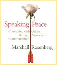 Speaking Peace: Connecting with Others Through Nonviolent Communication