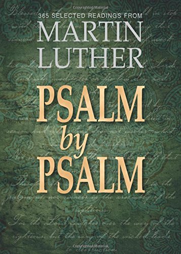 Psalm by Psalm: 365 Selected Readings from Martin Luther: 365 Devotional Readings with Martin Luther