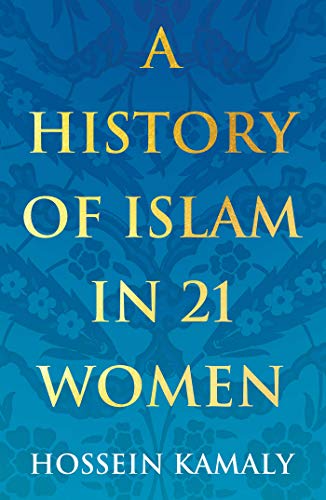 Kamaly, Hossein: A History of Islam in 21 Women