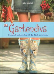 Gartendiva: Genussvoll gärtnern ohne sich die Hände zu ruinieren (Neuauflage)