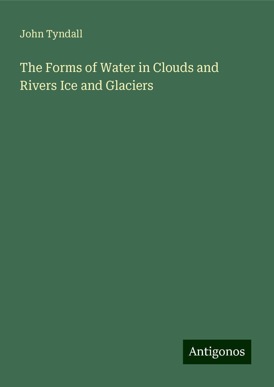 The Forms of Water in Clouds and Rivers Ice and Glaciers