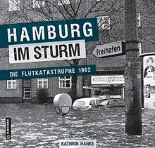 Hamburg im Sturm: Die Flutkatastrophe 1962 (Bildbände im GMEINER-Verlag)
