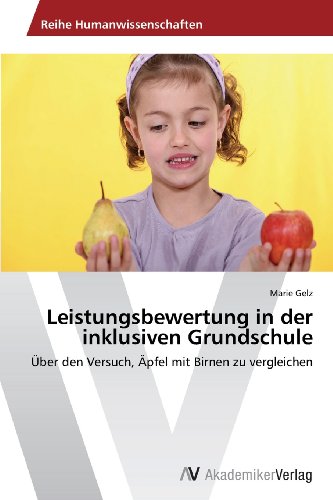 Leistungsbewertung in der inklusiven Grundschule: Über den Versuch, Äpfel mit Birnen zu vergleichen