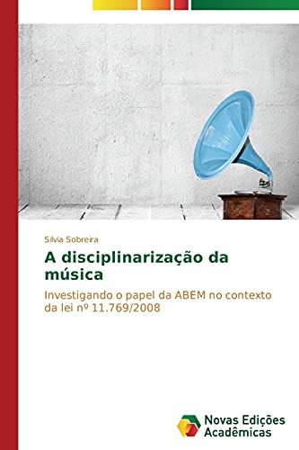 A disciplinarização da música: Investigando o papel da ABEM no contexto da lei nº 11.769/2008