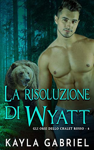 La risoluzione di Wyatt (Gli Orsi Dello Chalet)