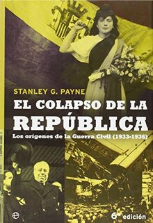 El colapso de la República : los orígenes de la guerra civil (1933-1936)