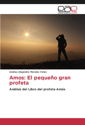 Amos: El pequeño gran profeta: Análisis del Libro del profeta Amós