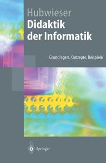 Didaktik der Informatik: Grundlagen, Konzepte, Beispiele (Springer-Lehrbuch)