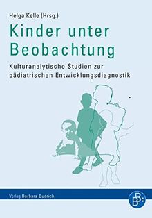 Kinder unter Beobachtung: Kulturanalytische Studien zur pädiatrischen Entwicklungsdiagnostik