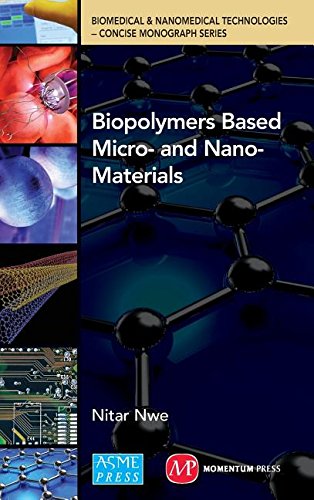 BiopolymersBased micro- andNano-materials (Biomedical & Nanomedical Technologies (B&nt) Concise Monographs Series)