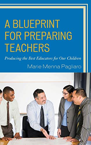 A Blueprint for Preparing Teachers: Producing the Best Educators for Our Children