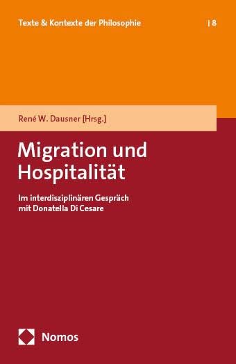 Migration und Hospitalität: Im interdisziplinären Gespräch mit Donatella Di Cesare (Texte & Kontexte der Philosophie)