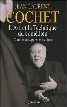 L'art et la technique du comédien : comme un supplément d'âme