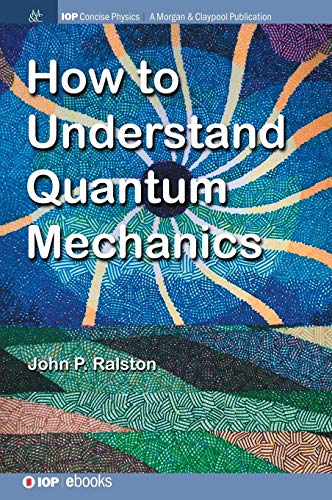 How to Understand Quantum Mechanics (Iop Concise Physics)