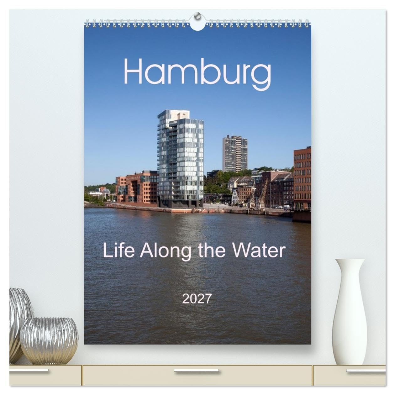 Hamburg - Life Along the Water (High Quality Premium Wall Calendar 2027 DIN A2 portrait),CALVENDO 12 Month Wall Calendar