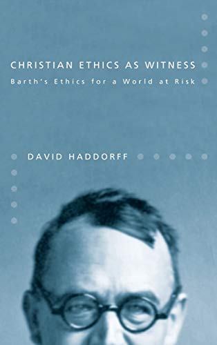 Christian Ethics as Witness: Barth's Ethics for a World at Risk